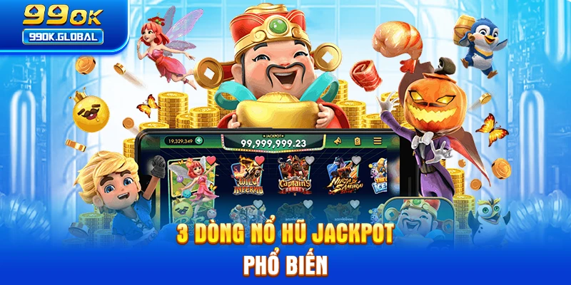 3 dòng nổ hũ Jackpot phổ biến