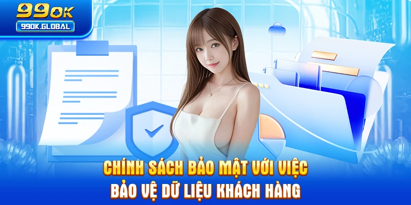 Chính sách bảo mật với việc bảo vệ dữ liệu khách hàng