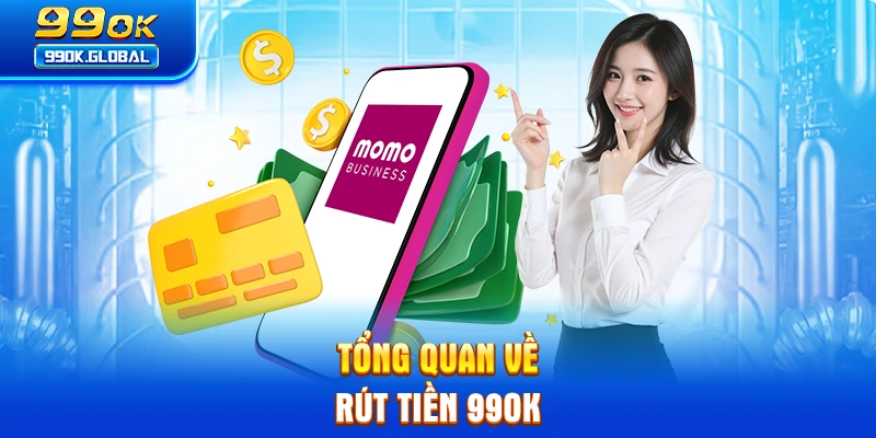Tổng quan về rút tiền 99OK